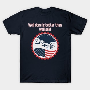 Well Done is Better than Well Said T-Shirt